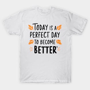 Today Is A Perfect Day To Become Better T-Shirt